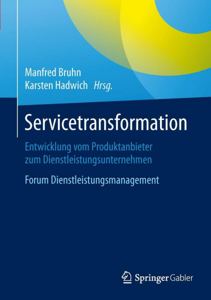 Servicetransformation: Entwicklung vom Produktanbieter zum Dienstleistungsunternehmen. Forum Dienstleistungsmanagement
