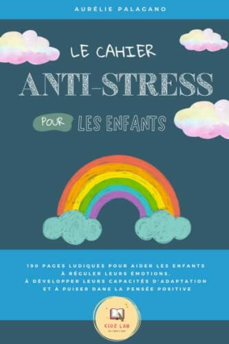 Le cahier anti-stress pour les enfants: 190 PAGES ludiques pour aider les enfants à réguler leurs émotions, à développer leurs capacités d'adaptation et à puiser dans la pensée positive