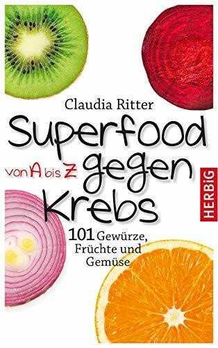 Superfood von A bis Z gegen Krebs: 101 Gewürze, Früchte und Gemüse