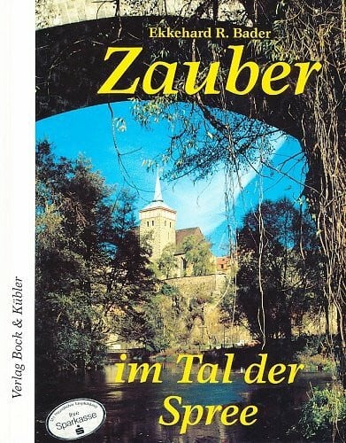 Zauber im Tal der Spree: Geschichte und Geschichten entlang eines Flusses