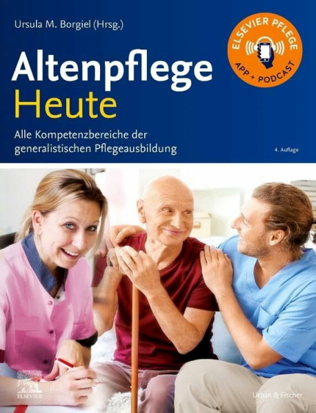 Altenpflege Heute: Alle Kompetenzbereiche der generalistischen Pflegeausbildung