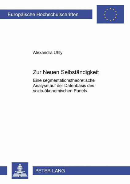 Zur «Neuen Selbständigkeit»: Eine segmentationstheoretische Analyse auf der Datenbasis des Sozio-ökonomischen Panels: Eine segmentationstheoretische ... / Série 5: Sciences économiques, Band 2832)