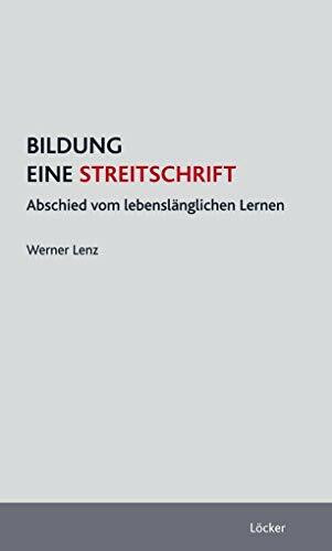 Bildung - Eine Streitschrift. Abschied vom lebenslänglichen Lernen