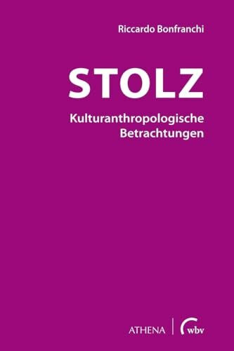 Stolz - Kulturanthropologische Betrachtungen (Beiträge zur Kulturwissenschaft)