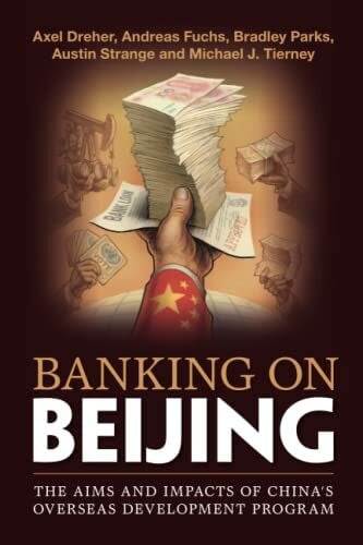 Banking on Beijing: The Aims and Impacts of China's Overseas Development Program
