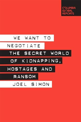 We Want to Negotiate: The Secret World of Kidnapping, Hostages and Ransom