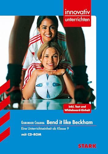 Gurinder Chadha, Bend it like Beckham : eine Unterrichtseinheit ab Klasse 9: Eine Unterrichtseinheit für die 10./11. Klasse (Innovativ unterrichten)