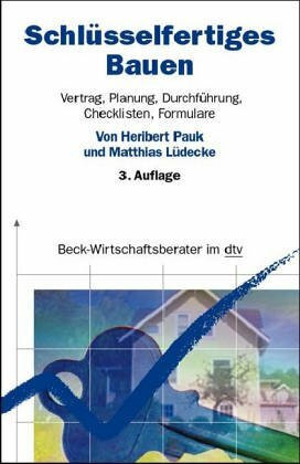Schlüsselfertiges Bauen: Vertrag, Planung, Durchführung, Checklisten, Formulare (dtv Beck Wirtschaftsberater)