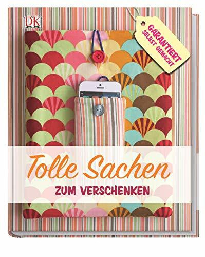 Tolle Sachen zum Verschenken: Garantiert selbst gemacht