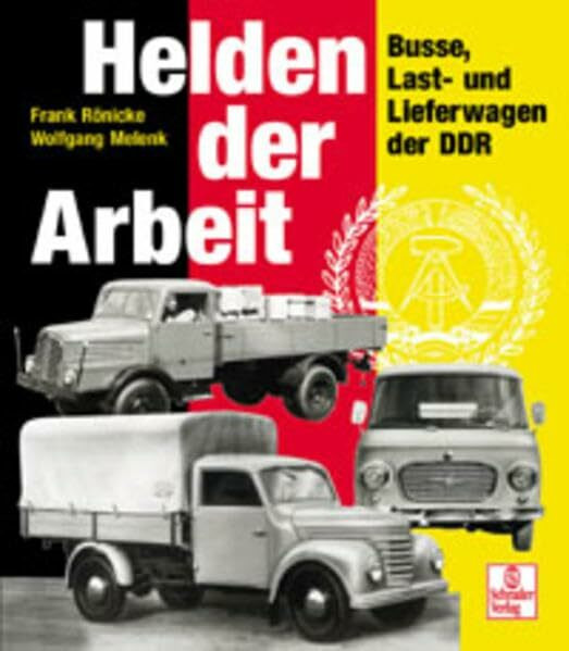 Helden der Arbeit: Busse, Last- und Lieferwagen der DDR