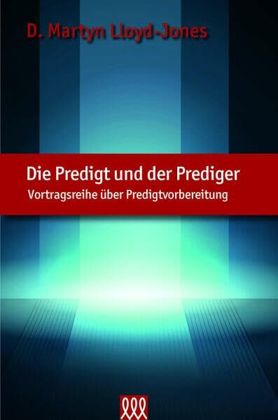 Die Predigt und der Prediger - Neuauflage: Vortragsreihe über Predigtvorbereitung