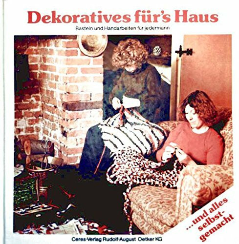 Dekoratives fürs Haus. Basteln und Handarbeiten für jedermann