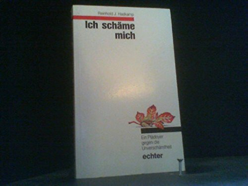 Ich schäme mich: Ein Plädoyer gegen die Unverschämtheit