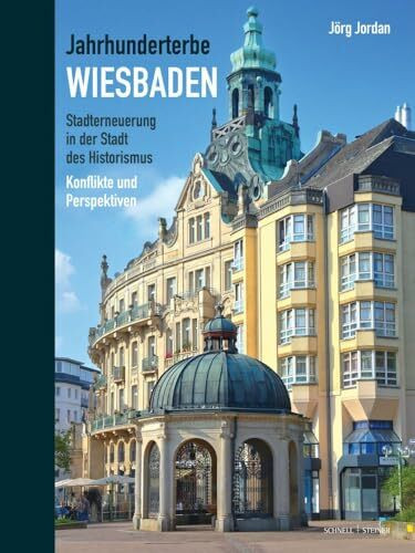 Jahrhunderterbe Wiesbaden: Stadterneuerung in der Stadt des Historismus. Konflikte und Perspektiven