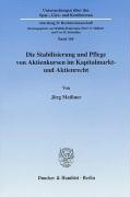 Die Stabilisierung und Pflege von Aktienkursen im Kapitalmarkt- und Aktienrecht