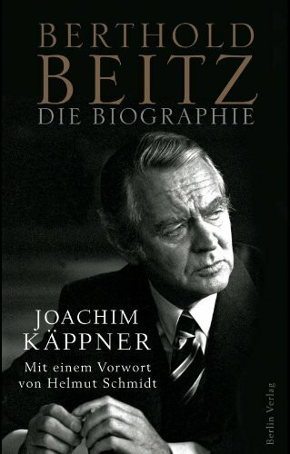 Berthold Beitz: Die Biographie: Die Biographie. Vorw. v. Helmut Schmidt