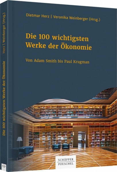 Die 100 wichtigsten Werke der Ökonomie: Von Adam Smith bis Paul Krugman