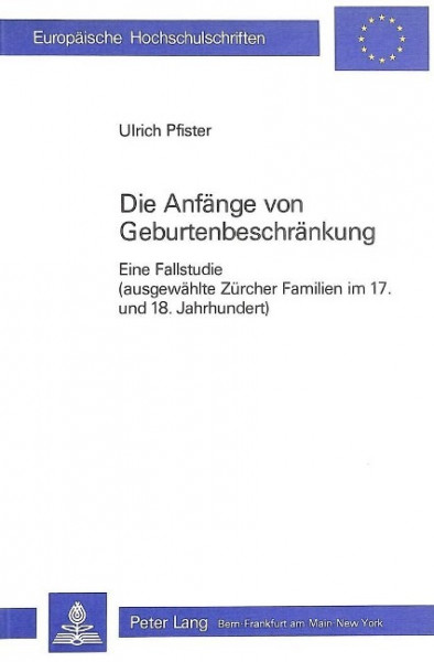 Die Anfänge von Geburtenbeschränkung: Eine Fallstudie (Ausgewählte Zürcher Familien im 17. Und 18. J