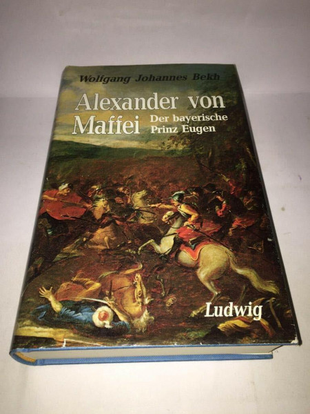 Alexander von Maffei: Der Bayerische Prinz Eugen
