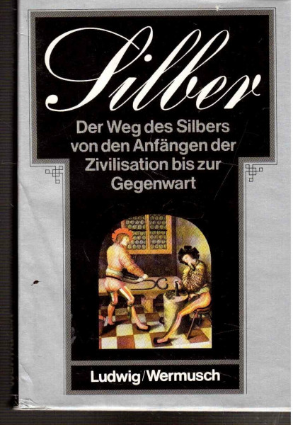 Silber. Aus der Geschichte eines Edelmetalls