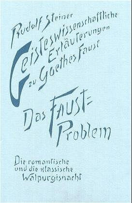 Geisteswissenschaftliche Erläuterungen zu Goethes Faust. Das Faust-Problem. Die romantische und die