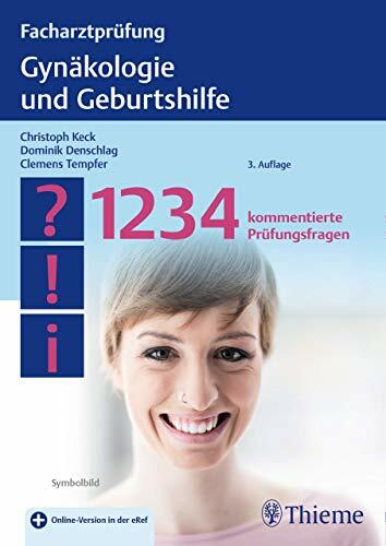 Facharztprüfung Gynäkologie und Geburtshilfe: 1234 kommentierte Prüfungsfragen Facharztprüfung Gynäkologie und Geburtshilfe: 1234 kommentierte Prüfungsfragen
