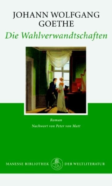 Die Wahlverwandtschaften: Roman: Ein Roman. Nachw. v. Peter von Matt