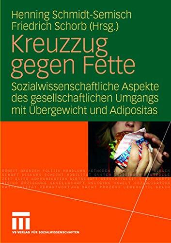 Kreuzzug gegen Fette: Sozialwissenschaftliche Aspekte des gesellschaftlichen Umgangs mit Übergewicht und Adipositas Kreuzzug gegen Fette: Sozialwissenschaftliche Aspekte des gesellschaftlichen Umgangs mit Übergewicht und Adipositas