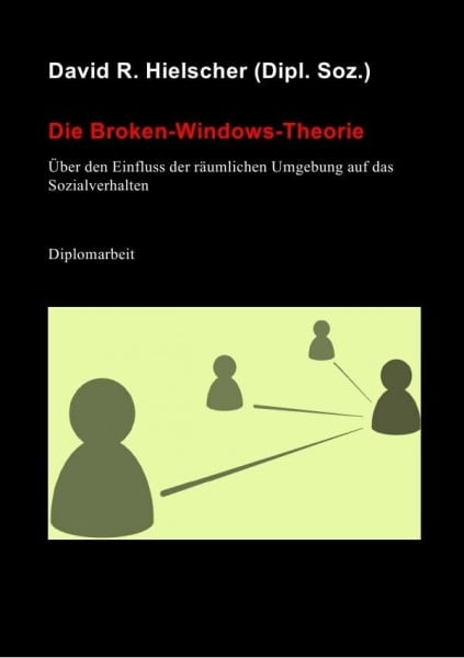 Die Broken-Windows-Theorie: Über den Einfluss der räumlichen Umgebung auf das Sozialverhalten