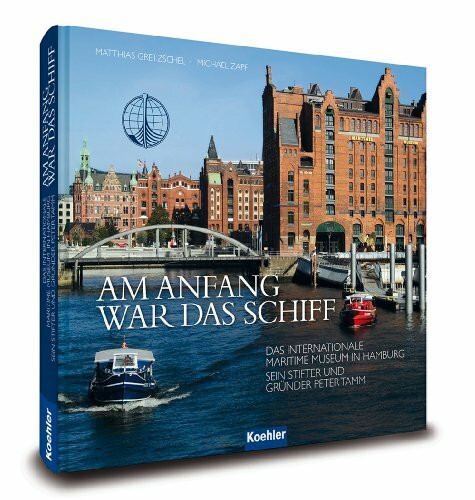 Koehler in Maximilian Verlag GmbH & Co. Kg Am Anfang War Das Schiff, Das Internationale Maritime Museum In Hamburg - Sein Stifter Und Grü...