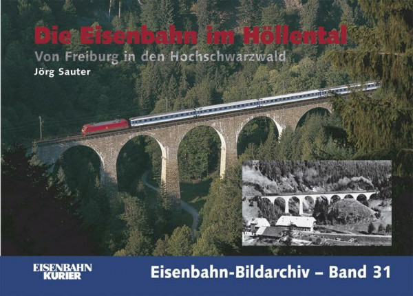 Die Eisenbahn im Höllental: Von Freiburg in den Hochschwarzwald (Eisenbahn-Bildarchiv)