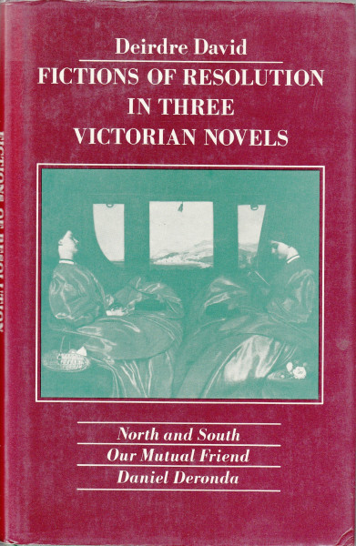 Fictions of Resolution in Three Victorian Novels: "North and South", "Our Mutual Friend", "Daniel Deronda"