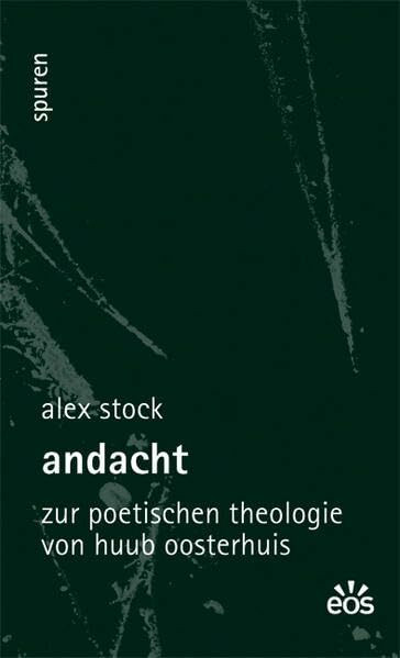 Andacht - Zur poetischen Theologie von Huub Oosterhuis (Spuren - Essays zu Kultur und Glaube)