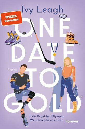 One Date to Gold: Erste Regel bei Olympia: Wir verlieben uns nicht | Fake Dating meets Olympia: Die unwiderstehliche Winterromance der Spiegel-Bestsellerautorin
