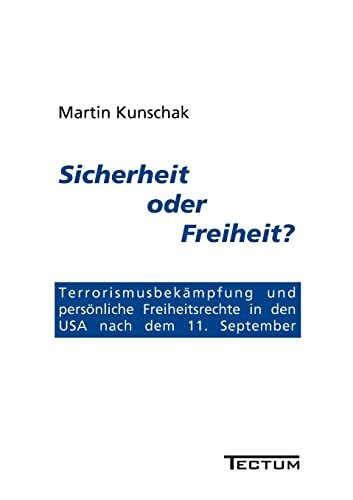 Sicherheit oder Freiheit?: Terrorismusbekämpfung und persönliche Freiheitsrechte in den USA nach dem 11. September