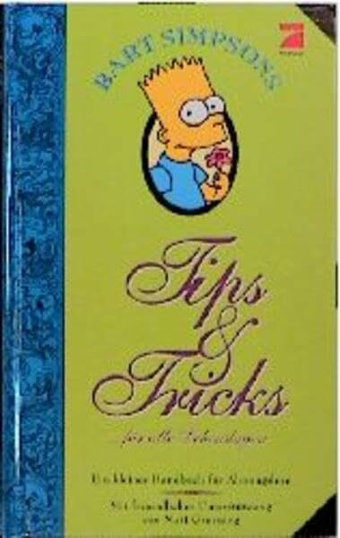 Bart Simpson's Tips + Tricks in allen Lebenslagen: Ein kleines Handbuch für Ahnungslose