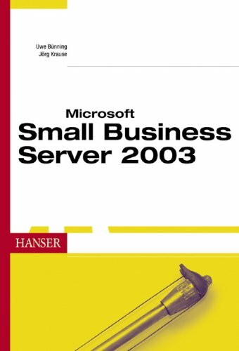Microsoft Small Business Server 2003: Standard und Premium Edition professionell im Unternehmen einsetzen