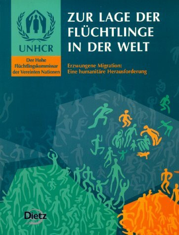 Zur Lage der Flüchtlinge in der Welt, UNHCR-Report, 1997/98: 1997/98. Erzwungene Migration: Eine humanitäre Herausforderung