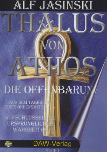 Thalus von Athos: Die Offenbarung - Aufdeckung ursprünglicher Wahrheiten, Band 1