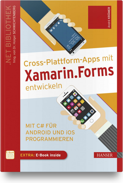 Cross-Plattform-Apps mit Xamarin.Forms entwickeln: Mit C# für Android und iOS programmieren. Inkl. E-Book