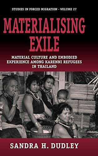 Materialising Exile: Material Culture and Embodied Experience among Karenni Refugees in Thailand (Studies in Forced Migration, Band 23)
