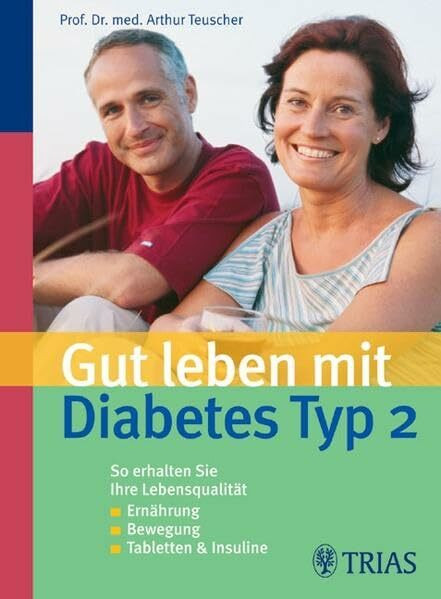 Gut leben mit Diabetes Typ 2: Ernährung, Bewegung, Tabletten, Insuline: So erhalten Sie Ihre Lebensqualität