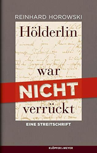 Hölderlin war nicht verrückt: Eine Streitschrift