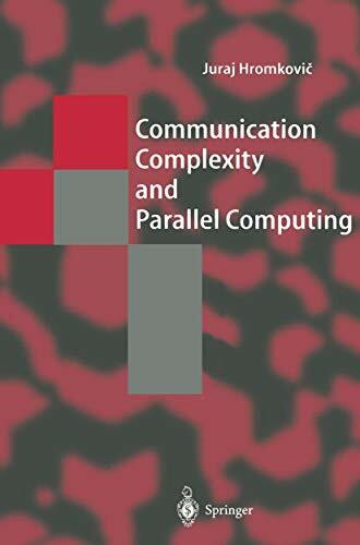 Communication Complexity and Parallel Computing: The Application of Communication Complexity in Parallel Computing (Texts in Theoretical Computer Science. An EATCS Series)