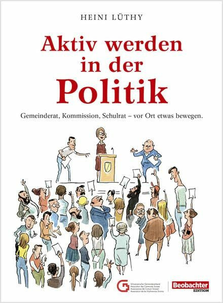 Aktiv werden in der Politik: Gemeinderat, Kommission, Schulrat - vor Ort etwas bewegen