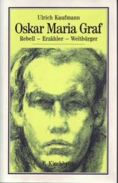 Oskar Maria Graf. Rebell - Erzähler - Weltbürger