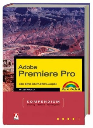 Adobe Premiere Pro: Video digital: Schnitt, Effekte, Ausgabe (Kompendium / Handbuch)