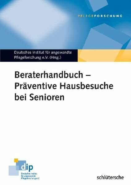Beraterhandbuch - Präventive Hausbesuche bei Senioren: Hrsg: Deutsches Institut für angewandte Pflegeforschung