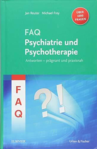 FAQ Psychiatrie: Antworten - prägnant und praxisnah - über 1000 Fragen FAQ Psychiatrie: Antworten - prägnant und praxisnah - über 1000 Fragen