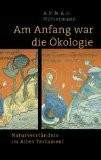 Am Anfang war die Ökologie : Naturverständnis im Alten Testament.